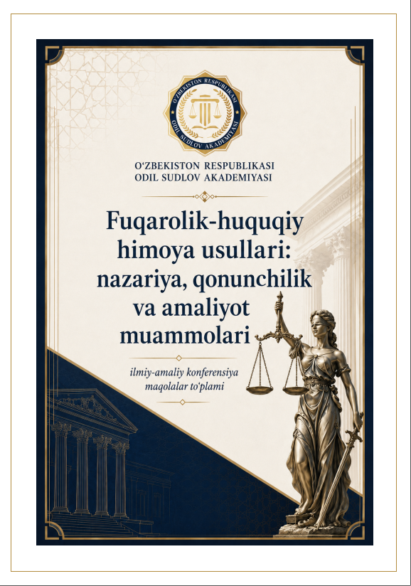 "Fuqarolik-huquqiy himoya usullari: nazariya, qonunchilik va amaliyot muammolari" ilmiy-amaliy konferensiya maqolalar to'plami